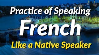 The practice of speaking French like a native speaker [upl. by Pirnot]