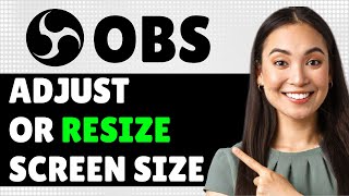 How To Adjust Or Resize Screen Size In Obs Studio 2024 Step By Step Guide [upl. by Coulson]