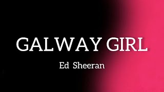 Ed Sheeran  Galway Girl Lyrics [upl. by Lee555]