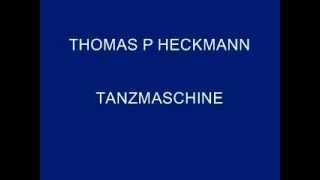 THOMAS P HECKMANN  TANZMASCHINE [upl. by Ddene623]