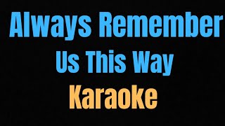 Always Remember Us This Way Karaoke [upl. by Grados828]