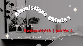 Chimie 1  Atomistique  Radioactivité  Partie 1 [upl. by Isbel614]