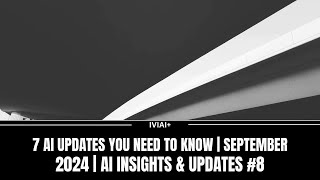 7 AI Updates You Need to Know  September 2024  AI Insights amp Updates 8 [upl. by Goulder]