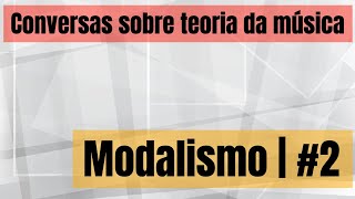 Modalismo  parte 2  Música tradicional Brasileira  teoria musical 7 [upl. by Ived]