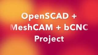 OpenSCAD MeshCAM bCNC Project [upl. by Innavoeg]