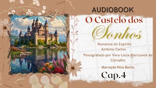 audiobook O CASTELO DOS SONHOS  cap4  Vera Lucia Marinzeck  pelo espírito Antônio Carlos [upl. by Woods]