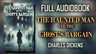 quotThe Haunted Man and the Ghosts Bargainquot by Charles Dickens  Full Audiobook [upl. by Haiel]