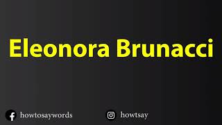 How To Pronounce Eleonora Brunacci [upl. by Deborah]