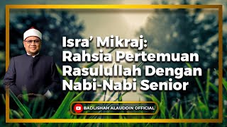 Isra’ Mikraj Rahsia Pertemuan Rasulullah ﷺ Dengan NabiNabi Senior Ustaz Dato Badli Shah Alauddin [upl. by Crissy219]