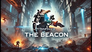 Titanfall 2  The Beacon Part 1 Epic Titan Battles and HighStakes Missions [upl. by Liahus]