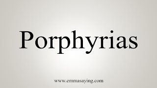 How To Say Porphyrias [upl. by Etnemelc616]