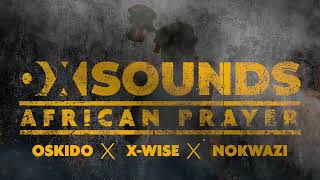 OX Sounds presents Oskido Xwise amp OX Sounds  African Prayer Feat Nokwazi Official Audio [upl. by Curr]