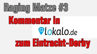 Lokalo quotKommentar zum Eintracht Derbyquot  Raging Matze 3 [upl. by Compton]