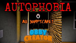 All JUMPSCARES in Autophobia Roblox Obby Creator [upl. by Ydnac317]