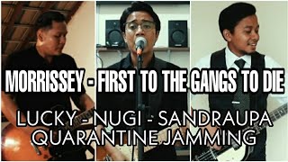 MORRISSEY  FIRST OF THE GANG TO DIE quotQUARANTINE JAMMINGquot SANDRAUPA FEAT LUCKY NUGI [upl. by Ahsote]