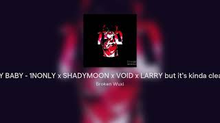 ILY BABY  1NONLY x SHADYMOON x VOID x LARRY but its kinda clean [upl. by Evangelia]