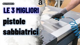 ➤ Le 3 migliori pistole sabbiatrici ✓ [upl. by Atikaj]