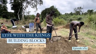 LYFE WITH THE KIINGS  Off grid in Ghana  Episode 2 S3 \ BUILDING BLOCKS [upl. by Culbert208]