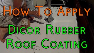 How To Apply Dicor EPDM Rubber Roofing Coating System On Your RVCamper [upl. by Cerell]