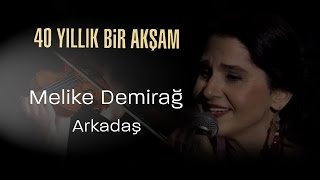 Melike Demirağ Arkadaş  40 Yıllık Bir Akşam [upl. by Opportuna]