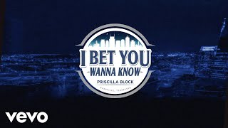 Priscilla Block  I Bet You Wanna Know Official Lyric Video [upl. by Ocihc]