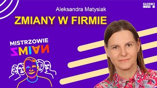 Jak wprowadzać zmiany w firmie Aleksandra Matysiak  Mistrzowie zmian [upl. by Anaeli]