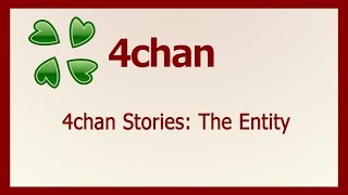 4chan Stories The Entity [upl. by Abisha]