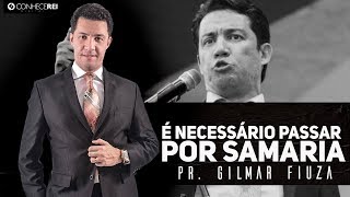 Pr Gilmar Fiuza  É Necessário Passar por Samaria [upl. by Free980]