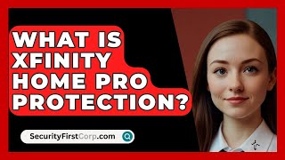 What Is Xfinity Home Pro Protection  SecurityFirstCorpcom [upl. by Nuy453]