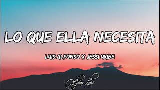 Lo Que Ella Necesita  Luis Alfonso x Jessi Uribe LETRA 🎵 [upl. by Yenetruoc]