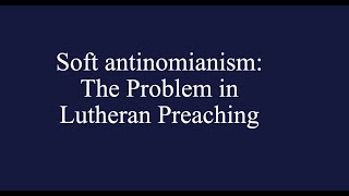 Soft Antinomianism The Problem in Lutheran Preaching Rev Mark P Surburg [upl. by Pierrette572]