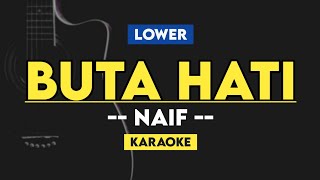 LOWER  BUTA HATI  NAIF KARAOKE ACOUSTIC [upl. by Ricki]