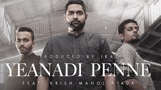 Yeanadi Penne  ஏனடி பெண்ணே  Iraj Ft Krish Manoj amp ADK [upl. by Reinald]