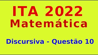 ITA 2022  Questão 10  Discursiva de Matemática [upl. by Ordnassela]