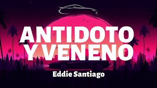 Eddie Santiago  Antidoto y Veneno  LetraLyrics [upl. by Ashia673]