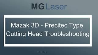 Mazak 3D  Precitec Type Cutting Head Troubleshooting [upl. by Ziana]