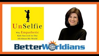 BetterWorldians Radio 109  UnSelfie Teaching children empathy  Dr Michele Borba [upl. by Buchalter148]