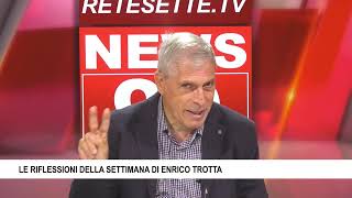 LE RIFLESSIONI DELLA SETTIMANA DI ENRICO TROTTA [upl. by Iives]