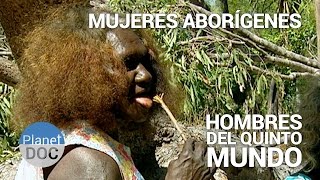 Mujeres Aborígenes Los Hombres del Quinto Mundo  Tribus y Etnias  Planet Doc [upl. by Bennie574]