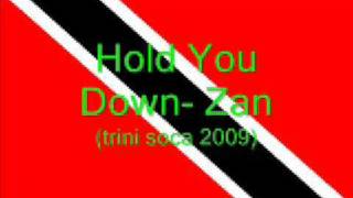 Hold You Down  Zan Trini Soca 2009 [upl. by Erskine518]