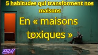 5 habitudes qui transforment nos maisons en « maisons toxiques » [upl. by Asirahc]