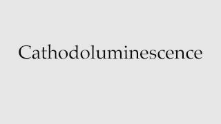 How to Pronounce Cathodoluminescence [upl. by Ileray718]