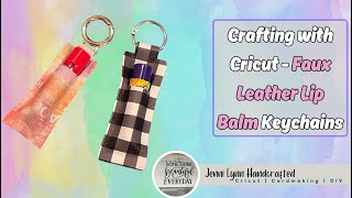 Crafting with Cricut  Faux Leather Lip Balm Keychains  Beginner Friendly NO SEW [upl. by Rahel]