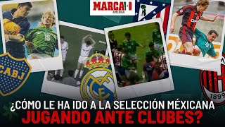 Selección Mexicana ¿Cómo le ha ido al Tri jugando ante clubes [upl. by Grimbly]