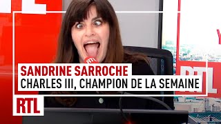 Sandrine Sarroche  Charles III son champion de la semaine [upl. by Turoff]