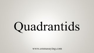 How To Say Quadrantids [upl. by Ikciv]