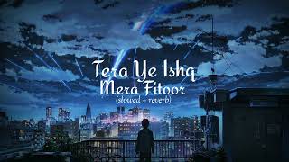 Tera Ye Ishq Mera FitoorSlowed amp Reverb  Lofi song  Crazy Headphones lofisongsslowedandreverb [upl. by Eb99]