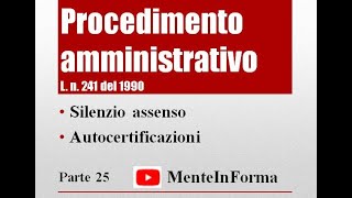 Procedimento amministrativo  Ln 2411990 Parte 25  Silenzio assenso ed autocertificazioni [upl. by Anna-Maria167]