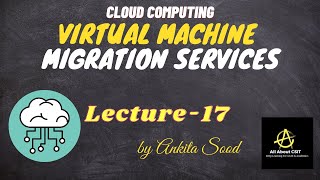 Virtual Machine Migration Services  Cloud Computing  Lec17  Ankita Sood [upl. by Paver]