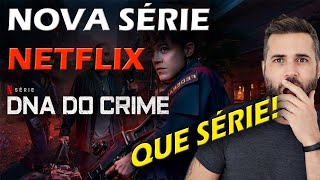 NOVA SÉRIE IRADA DEMAIS Da NETFLIX DNA do Crime  2023 [upl. by Kwok694]